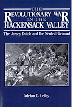 The Revolutionary War in the Hackensack Valley: The Jersey Dutch and the Neutral Ground, 1775-1783 