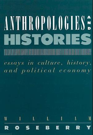 Roseberry, W:  Anthropologies & Histories