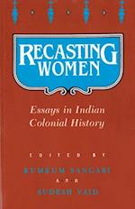 Recasting Women: Essays in Indian Colonial History 