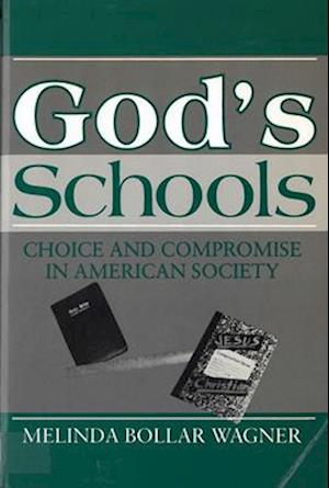 God's Schools: Choice and Compromise in American Society