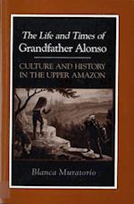 The Life and Times of Grandfather Alonso: Culture and History in the Upper Amazon 