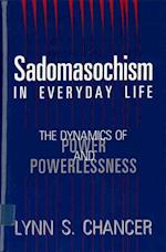 Sadomasochism in Everyday Life: The Dynamics of Power and Powerlessness 