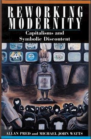 Reworking Modernity: Capitalisms and Symbolic Discontent