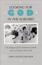 Looking for God in the Suburbs: The Religion of the American Dream, 1945-1965 