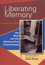 Liberating Memory: Our Work and Our Working-Class Consciousness 