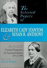 The Selected Papers of Elizabeth Cady Stanton and Susan B. Anthony: National Protection for National Citizens, 1873 to 1880 