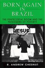 Born Again in Brazil: The Pentecostal Boom and the Pathogens of Poverty 