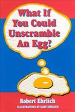 What If You Could Unscramble an Egg?
