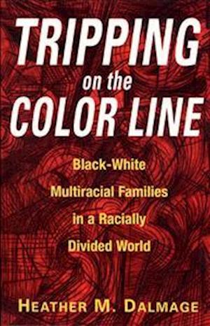 Tripping on the Color Line: Black-White Multiracial Families in a Racially Divided World