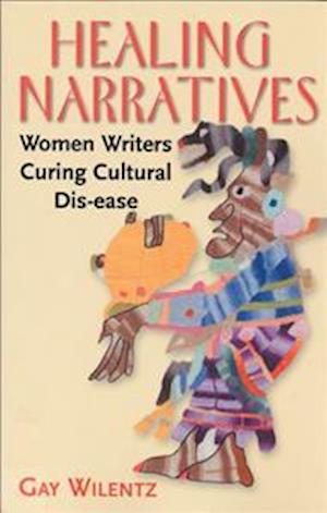 Healing Narratives: Women Writers Curing Dis-Ease