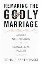 Remaking the Godly Marriage: Gender Negotiation in Evangelical Families 