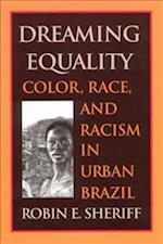 Dreaming Equality: Color, Race, and Racism in Urban Brazil 