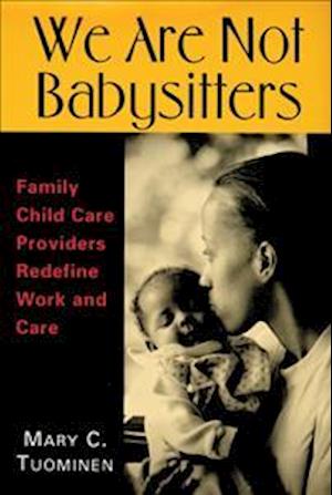 We Are Not Babysitters: Family Childcare Providers Redefine Work and Care