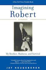Imagining Robert: My Brother, Madness, and Survival: A Memoir 