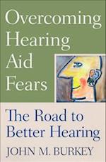 Overcoming Hearing Aid Fears: The Road to Better Hearing 