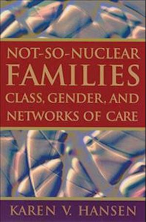 Not-So-Nuclear Families: Class, Gender, and Networks of Care