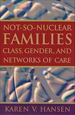 Not-So-Nuclear Families: Class, Gender, and Networks of Care 