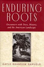 Enduring Roots: Encounters with Trees, History, and the American Landscape 