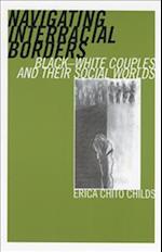 Navigating Interracial Borders: Black-White Couples and Their Social Worlds 