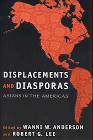 Displacements and Diasporas: Asians in the Americas