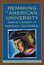 Remaking the American University: Market-Smart and Mission-Centered 