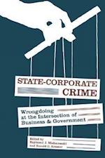 State-Corporate Crime: Wrongdoing at the Intersection of Business and Government 