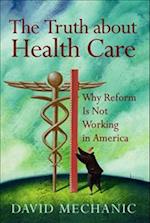 The Truth about Health Care: Why Reform Is Not Working in America 