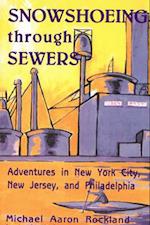 Snowshoeing Through Sewers: Adventures in New York City, New Jersey, and Philadelphia 