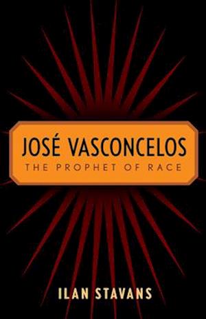 Jos Vasconcelos: The Prophet of Race