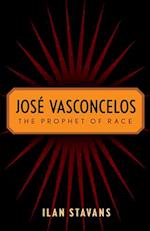 Jos Vasconcelos: The Prophet of Race 
