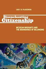 Plascencia, L:  Disenchanting Citizenship