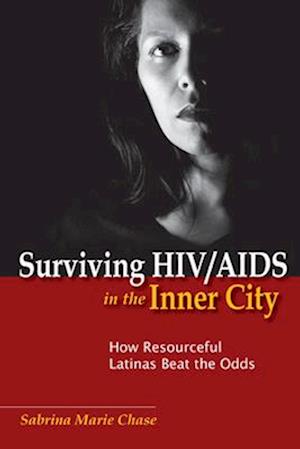 Surviving HIV/AIDS in the Inner City: How Resourceful Latinas Beat the Odds