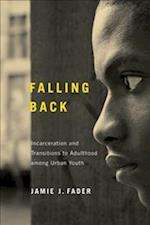 Falling Back: Incarceration and Transitions to Adulthood Among Urban Youth 