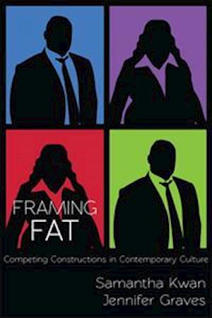 Framing Fat: Competing Constructions in Contemporary Culture