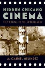 Hidden Chicano Cinema: Film Dramas in the Borderlands 