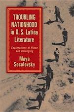 Socolovsky, M:  Troubling Nationhood in U.S. Latina Literatu