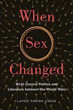 When Sex Changed: Birth Control Politics and Literature Between the World Wars 