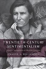 Twentieth-Century Sentimentalism: Narrative Appropriation in American Literature 