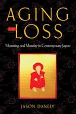 Aging and Loss: Mourning and Maturity in Contemporary Japan 