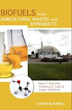 Biofuels from Agricultural Wastes and Byproducts