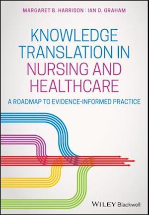 Knowledge Translation in Nursing and Healthcare: A  Roadmap to Evidence–informed Practice