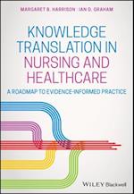 Knowledge Translation in Nursing and Healthcare: A  Roadmap to Evidence–informed Practice