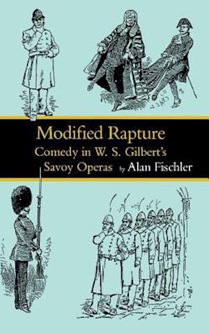 Modified Rapture: Comedy in W. S. Gilbert's Savoy Operas