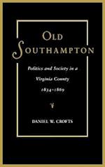 Old Southampton: Politics and Society in a Virginia County, 1834-1869 