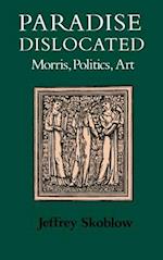 Paradise Dislocated: Morris, Politics, Art 