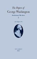 The Papers of George Washington: Revolutionary War Series, Volume 5, June-August 1776 