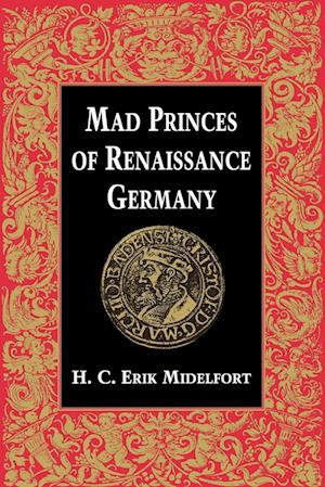 Mad Princes of Renaissance Germany