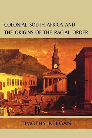 Colonial South Africa and the Origins of the Racial Order