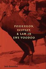 Rosenthal, J:  Possession, Ecstasy and Law in Ewe Voodoo