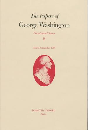 The Papers of George Washington v.8; March-Sepember, 1791;March-Sepember, 1791